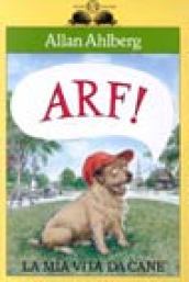 Arf! La mia vita da cane - Ahlberg, Allan