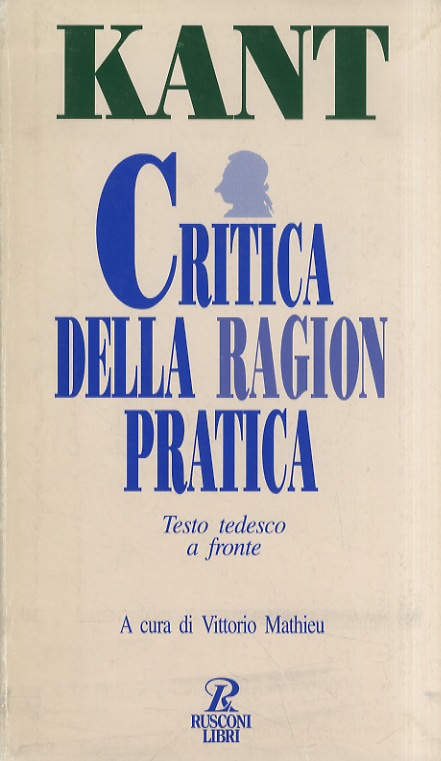 Critica della Ragion Pratica. Introduzione, traduzione, note e apparati di Vittorio Mathieu. [Testo tedesco a fronte]. - KANT Immanuel.