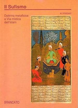 Il Sufismo - Dottrina metafisica e Via mistica dell?Islam