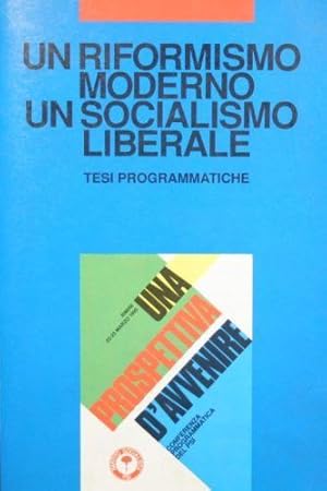 Un riformismo moderno. Un socialismo liberale. Tesi programmatiche