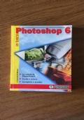 Photoshop 6. Le regole di Photoshop 6, Facile e veloce, Completo e pratico