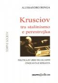 Krusciov tra stalinismo e perestrojka. Politica in Urss tra gli anni Cinquanta e Sessanta