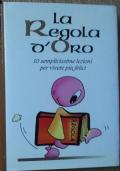 La regola d?oro. 10 semplicissime regole per vivere più felici