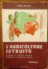 L?agricoltore istruito - Elementi di scienze, agraria, zootecnica e contabilità agraria