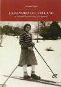 La memoria del Vulcano Il Novecento raccontato dalla gente dell?Etna