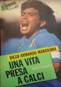 Diego Armando Maradona. Una vita presa a calci