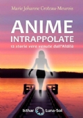 Anime intrappolate. 12 storie vere venute dall?Aldilà