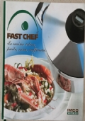 Fast Chef. La cucina veloce, facile, raffinata