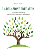 La relazione educativa. Un modello operativo contro il disorientamento pedagogico