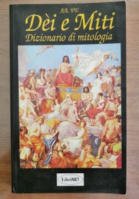 Dèi e Miti. Dizionario di mitologia