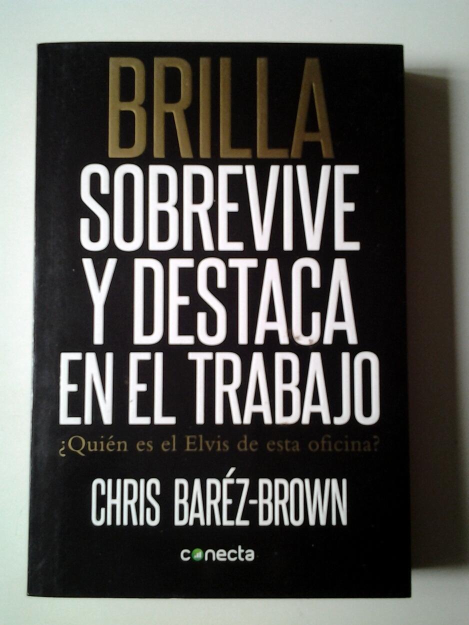 Brilla. Sobrevive y destaca en el trabajo: Sobrevive y destaca en el trabajo (Spanish Edition)