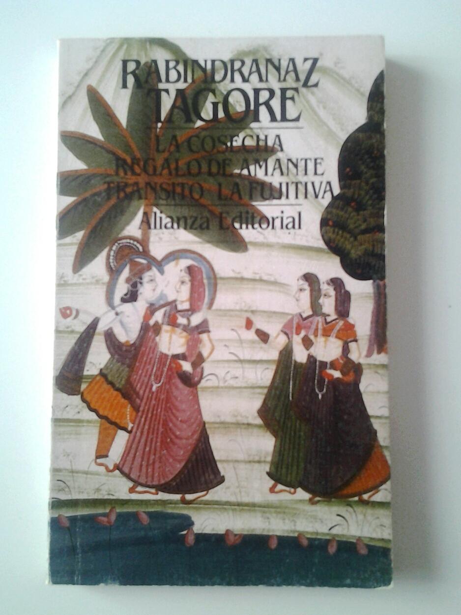 La cosecha / Regalo de amante / Tránsito / La fujitiva - Rabindranaz Tagore (Traducción de Zenobia y Juan Ramón Jiménez)