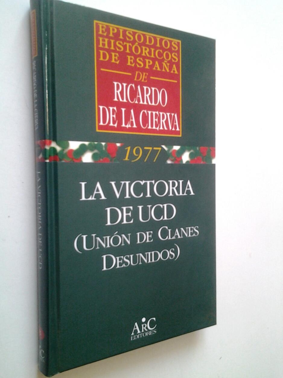 La victoria de UCD (Unión de Clanes Desunidos) (Episodios históricos de España. 1977) - Ricardo de la Cierva