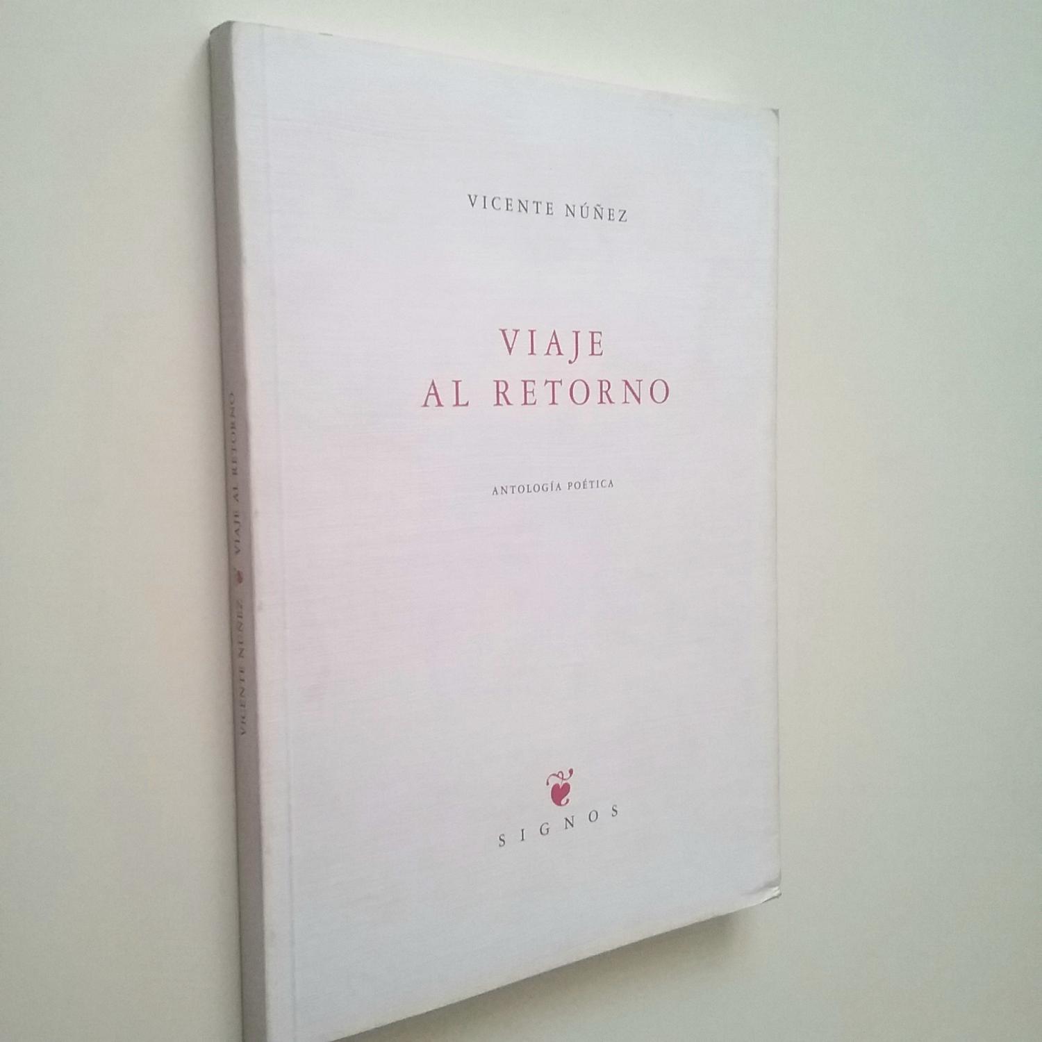 Viaje al retorno. Antología poética - Vicente Núñez (Prólogo de Miguel Casado. Edición de Ángel Luis Vigaray)