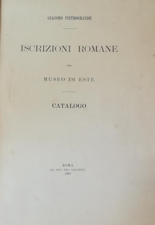 Iscrizioni romane del museo di Este : catalogo - Pietrogrande, Giacomo