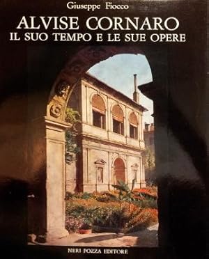 ALVISE CORNARO, IL SUO TEMPO E LE SUE OPERE