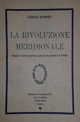 LA RIVOLUZIONE MERIDIONALE. SAGGIO STORICO - POLITICO SULLA LOTTA POLITICA IN ITALIA