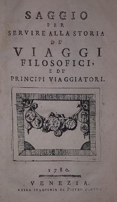 SAGGIO PER SERVIRE ALLA STORIA DE' VIAGGI FILOSOFICI, E DE' PRINCIPI VIAGGIATORI