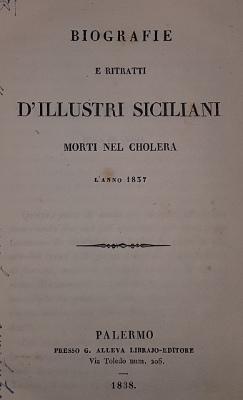 BIOGRAFIE E RITRATTI DI ILLUSTRI SICILIANI MORTI NEL CHOLERA L'ANNO 1837