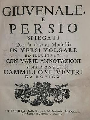 GIUVENALE E PERSIO SPIEGATI CON LA DOVUTA MODESTIA IN VERSI VOLGARI ED ILLUSTRATI CON VARIE ANNOT...