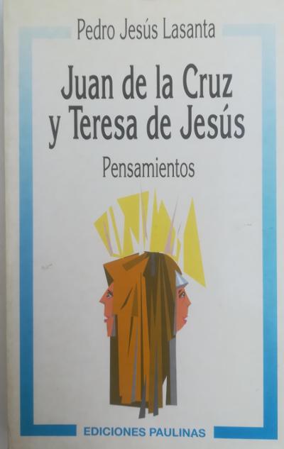 Juan de la Cruz y Teresa de Jesús. Pensamientos - LASANTA, Pedro Jesús