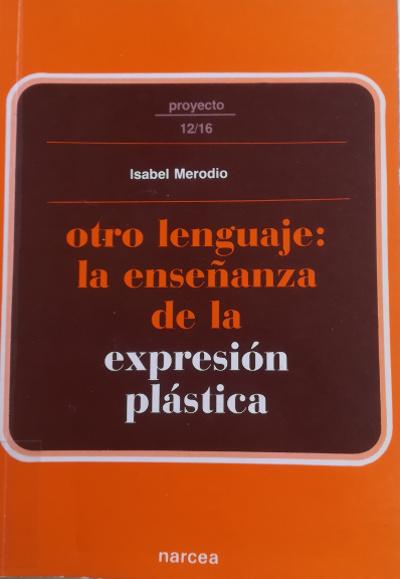 Otro lenguaje: La enseñanza de la expresión plástica. Etapa 12-16 años - MERODIO, Isabel