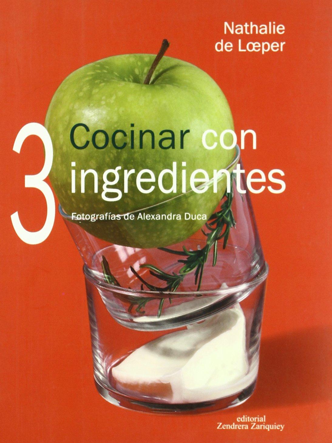 Cocinar con 3 ingredientes - Nathalie de Loeper