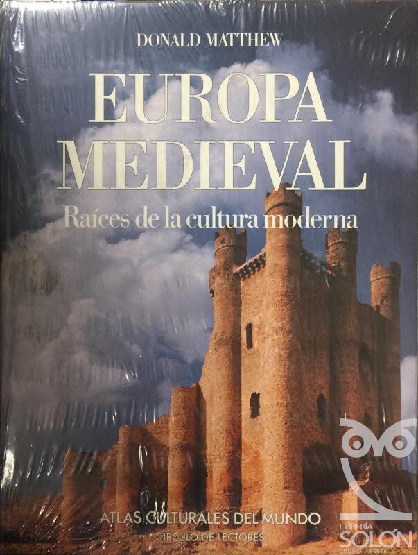 Europa Medieval. Raíces de la cultura moderna - Donald Matthew