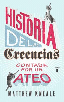 UNA HISTORIA DE LAS CREENCIAS CONTADA POR UN ATEO