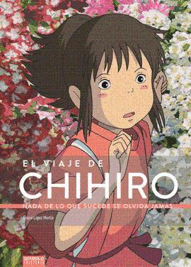 VIAJE DE CHIHIRO NADA DE LO QUE SUCEDE SE OLVIDA JAMAS EL