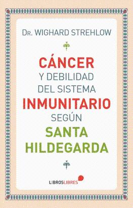 CÁNCER Y DEBILIDAD DEL SISTEMA INMUNITARIO SEGÚN SANTA HILDEGARDA