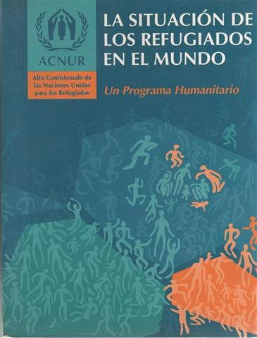 La situación de los refugiados en el mundo: un programa humanitario - ACNUR. Alto Comisionado de las Naciones Unidas para los Refugiados