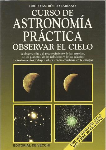 Observar el cielo: curso de astronomía práctica. Observar el cielo, la observacion y el reconocimiento de las estrellas, de los planetas, de las nebulosas y de las galaxias, los instrumentos indispensables - como construir un telescopio - Grupo astrófilo lariano