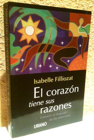 El corazón tiene sus razones. Conocer el lenguaje de las emociones. - Filliozat, Isabelle