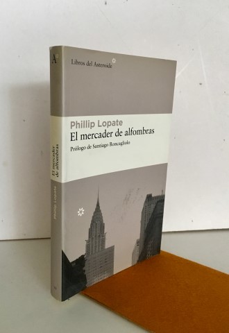 El mercader de alfombras - Lopate, Phillip (1943-).Prólogo de Santiago Roncagliolo. Temprano García, Miguel (1968-), tr.