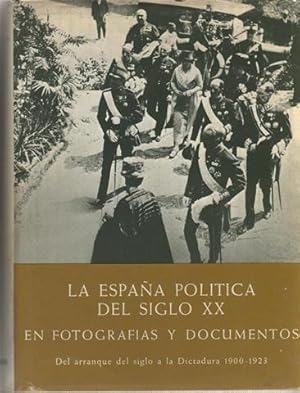 La espa a pol tica del siglo XX en fotograf as y documentos. Del arranque del siglo a la Dictadur...