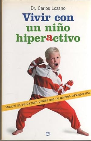 Vivir con un ni?o hiperactivo: manual de ayuda para padres que no quieren desesperarse