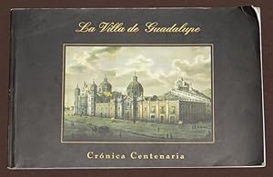 La Villa De Guadalupe. Cronica Centenaria