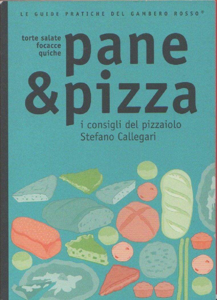 Pane and pizza. I consigli del pizzaiolo Stefano Callegari - Gambero Rosso - AA.VV.