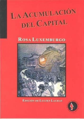 La Acumulación Del Capital - Rosa Luxemburgo - Rosa Luxemburgo