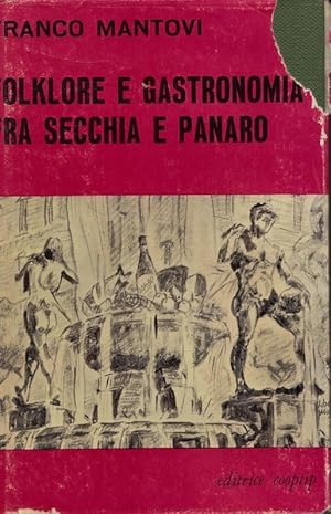 Folklore e gastronomia fra Secchia e Panaro. Curiosità storiche e tradizioni di arte culinaria de...