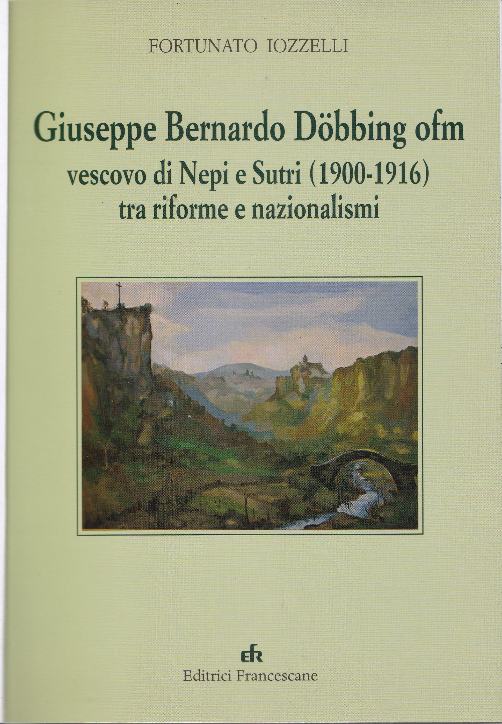 Giuseppe Bernardo Doebbing OFM vescovo di Nepi ee Sutri (1900-1916) tra riforme e nazionalismi. - Fortunato Jozzelli