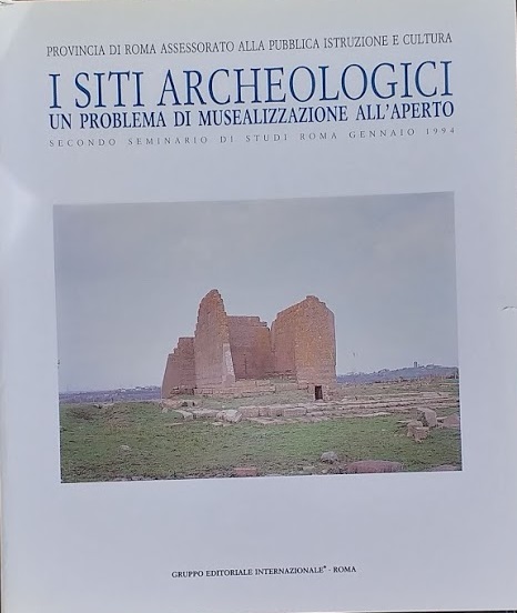 I Siti Archeologici. Un problema di musealizzazione all'aperto - a cura di Bruno Amendolea