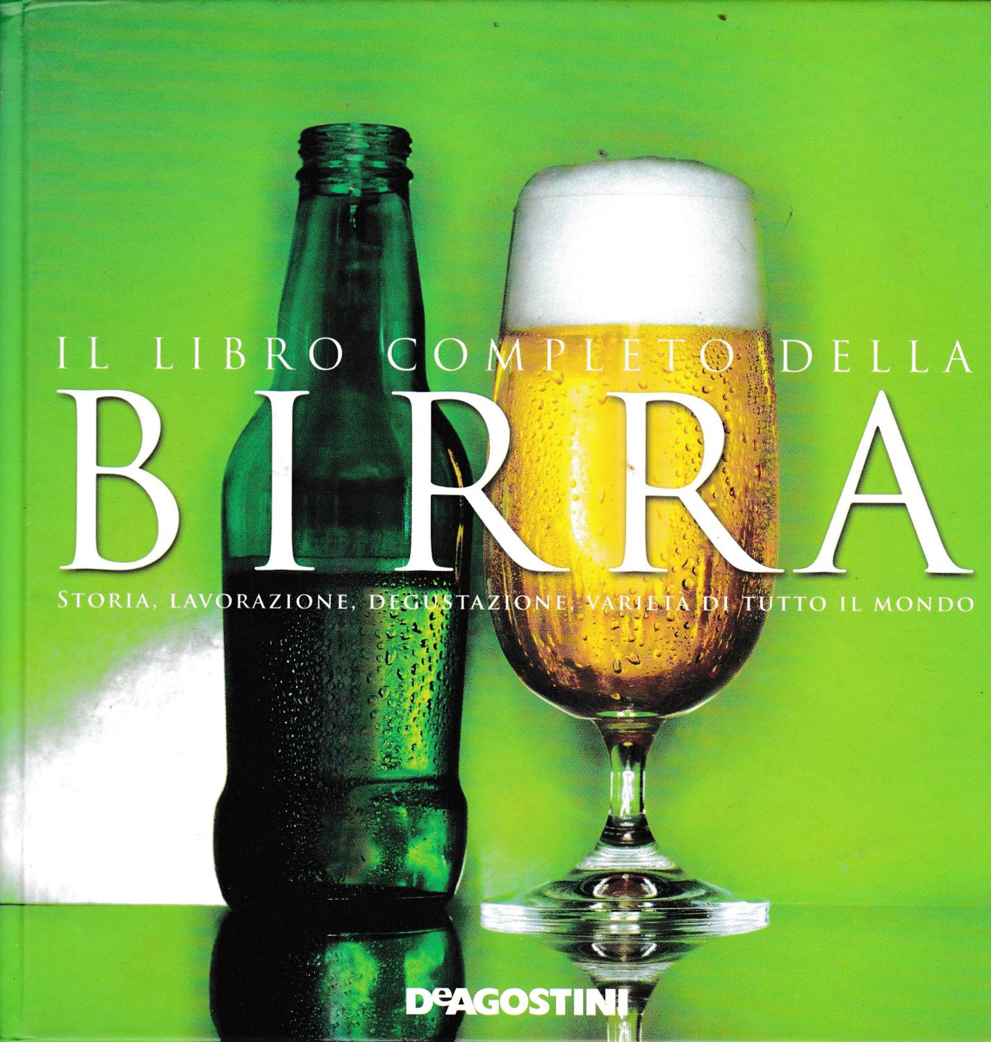 Il libro completo della birra. Storia, lavorazione, degustazione, varietà di tutto il mondo. - aa. vv.