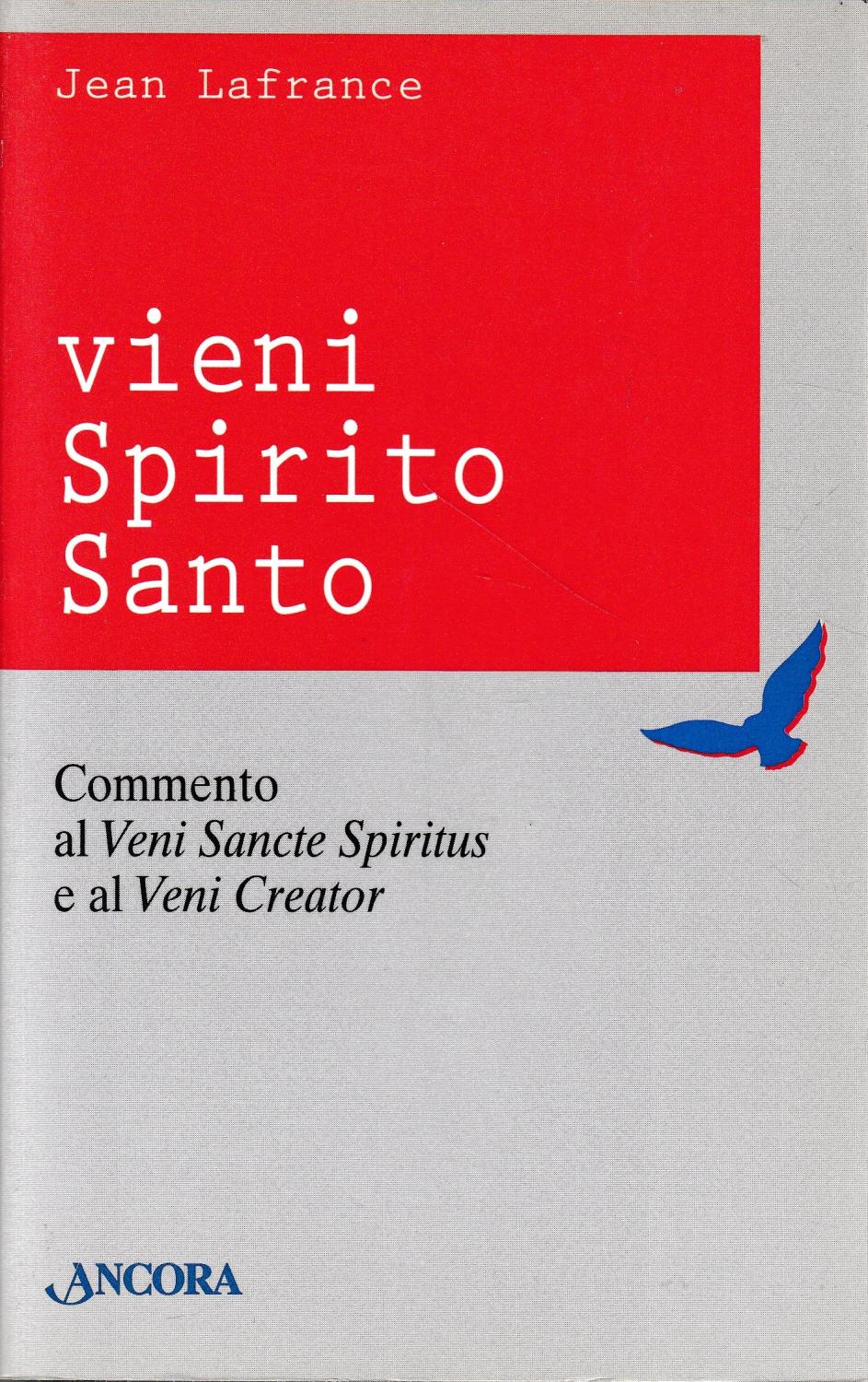 Vieni Spirito Santo. Commento al Vieni Sancte Spiritus e al Vieni Creator - Jean Lafrance