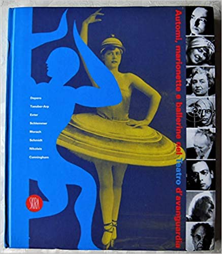 Automi, marionette e ballerine nel teatro d'avanguardia - AA.VV.