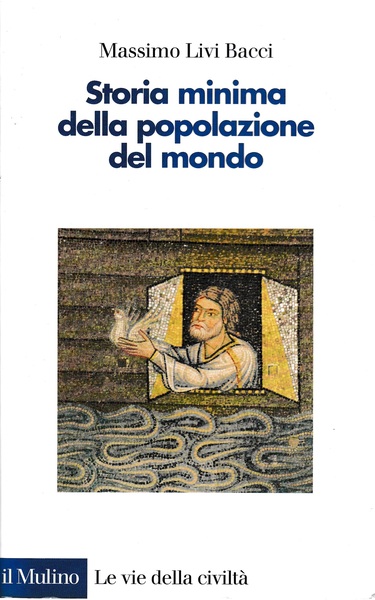 Storia minima della popolazione del mondo. Le vie della civiltà - M. Livi Bacci