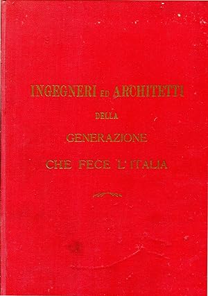 Ingegneri e architetti della generazione che fece l'Italia