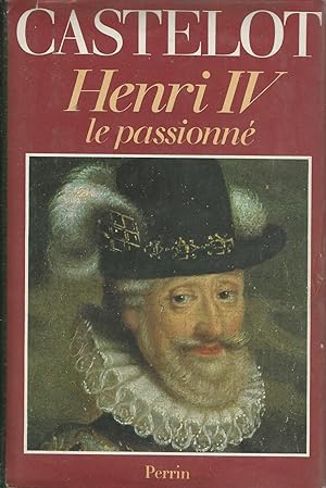 HENRI IV le passionné