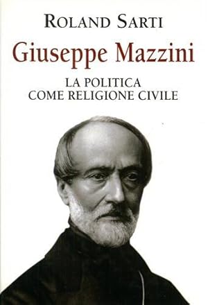 Giuseppe Mazzini. La politica come religione civile.